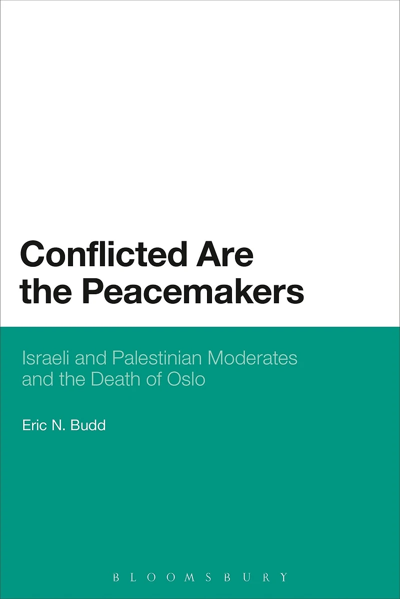 Conflicted are the Peacemakers: Israeli and Palestinian Moderates and the Death of Oslo