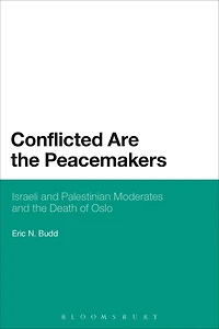 Conflicted are the Peacemakers: Israeli and Palestinian Moderates and the Death of Oslo