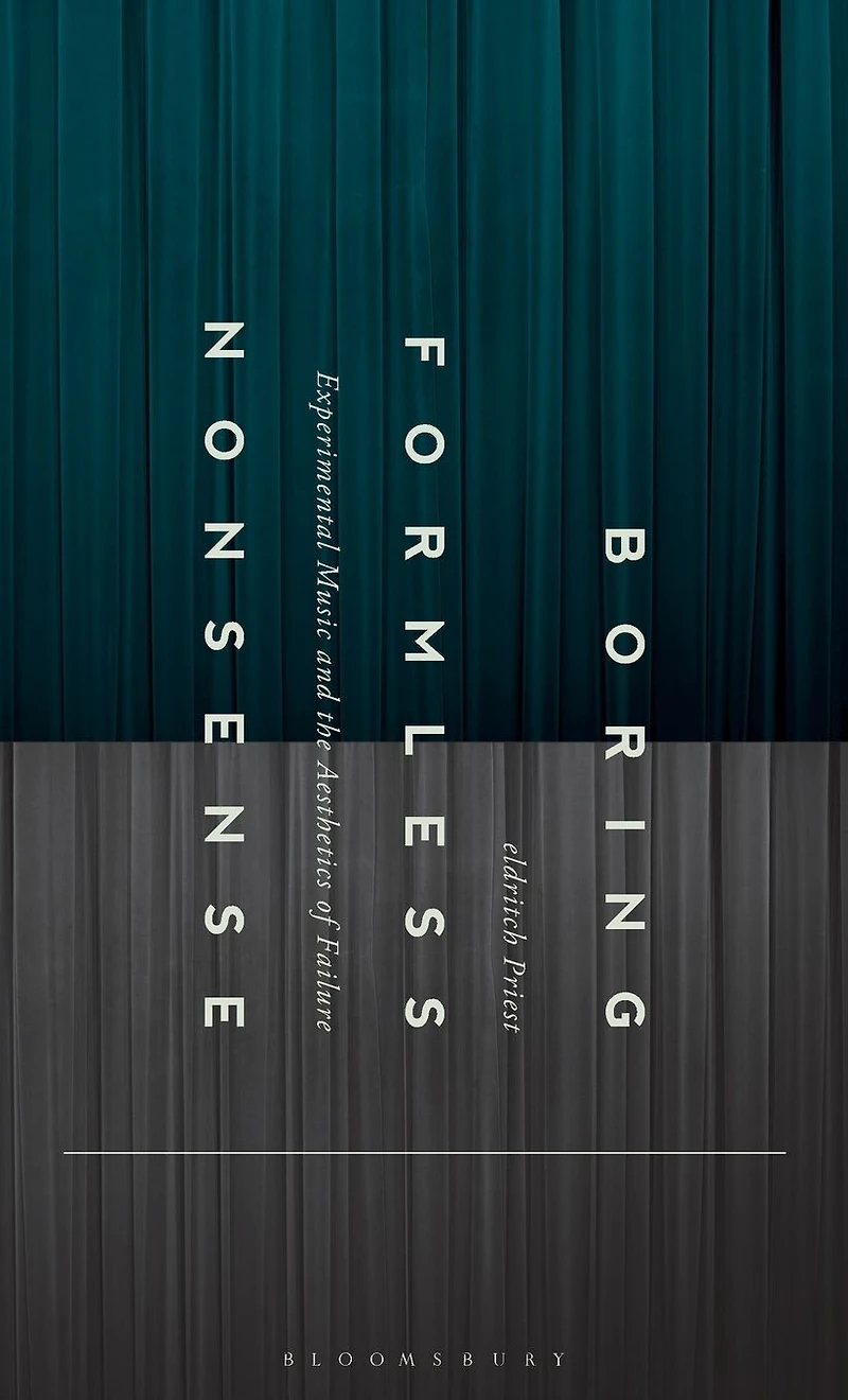 Boring Formless Nonsense: Experimental Music and the Aesthetics of Failure
