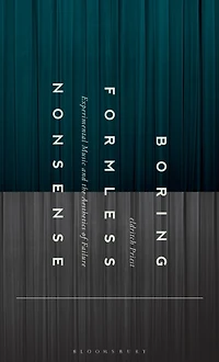 Boring Formless Nonsense: Experimental Music and the Aesthetics of Failure