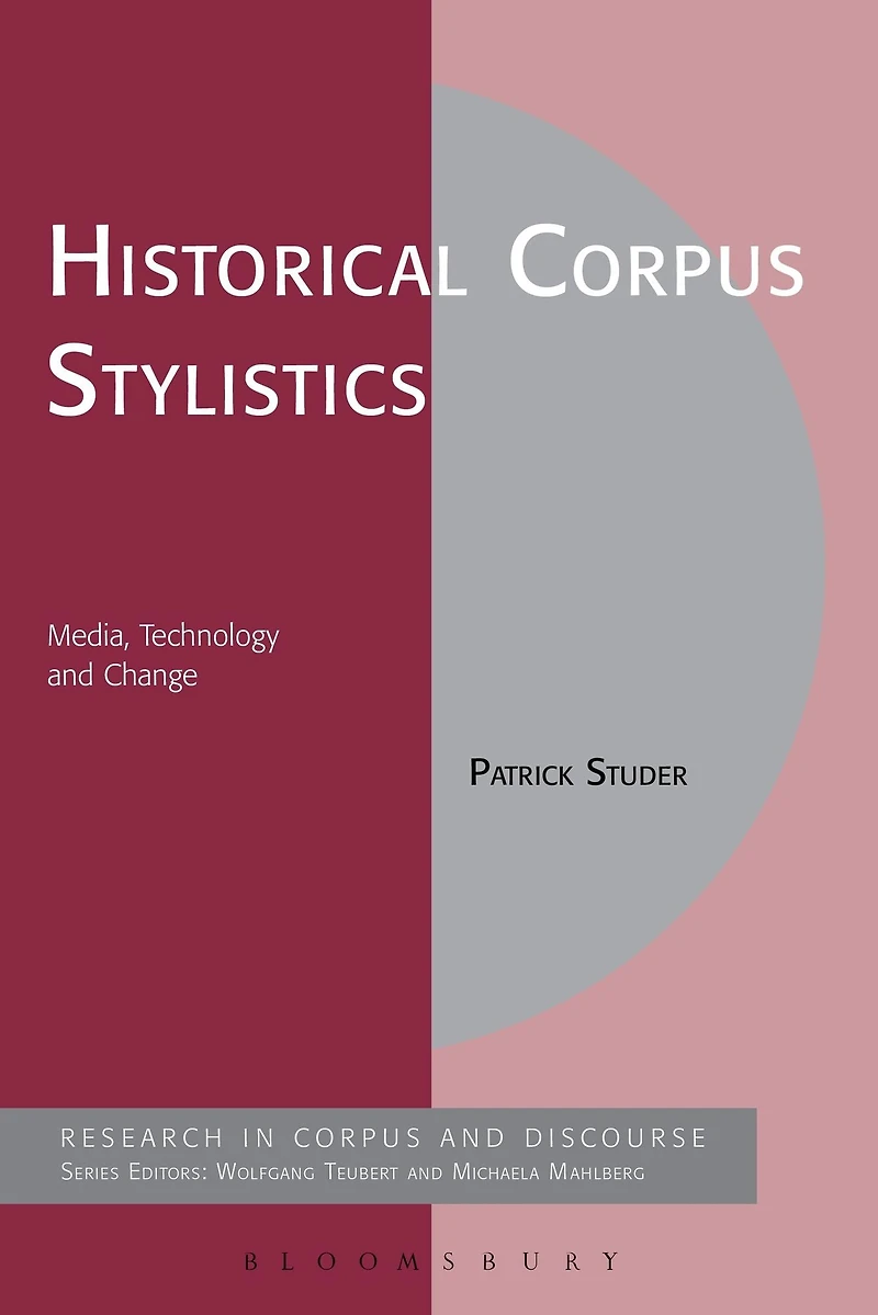 Historical Corpus Stylistics: Media, Technology and Change