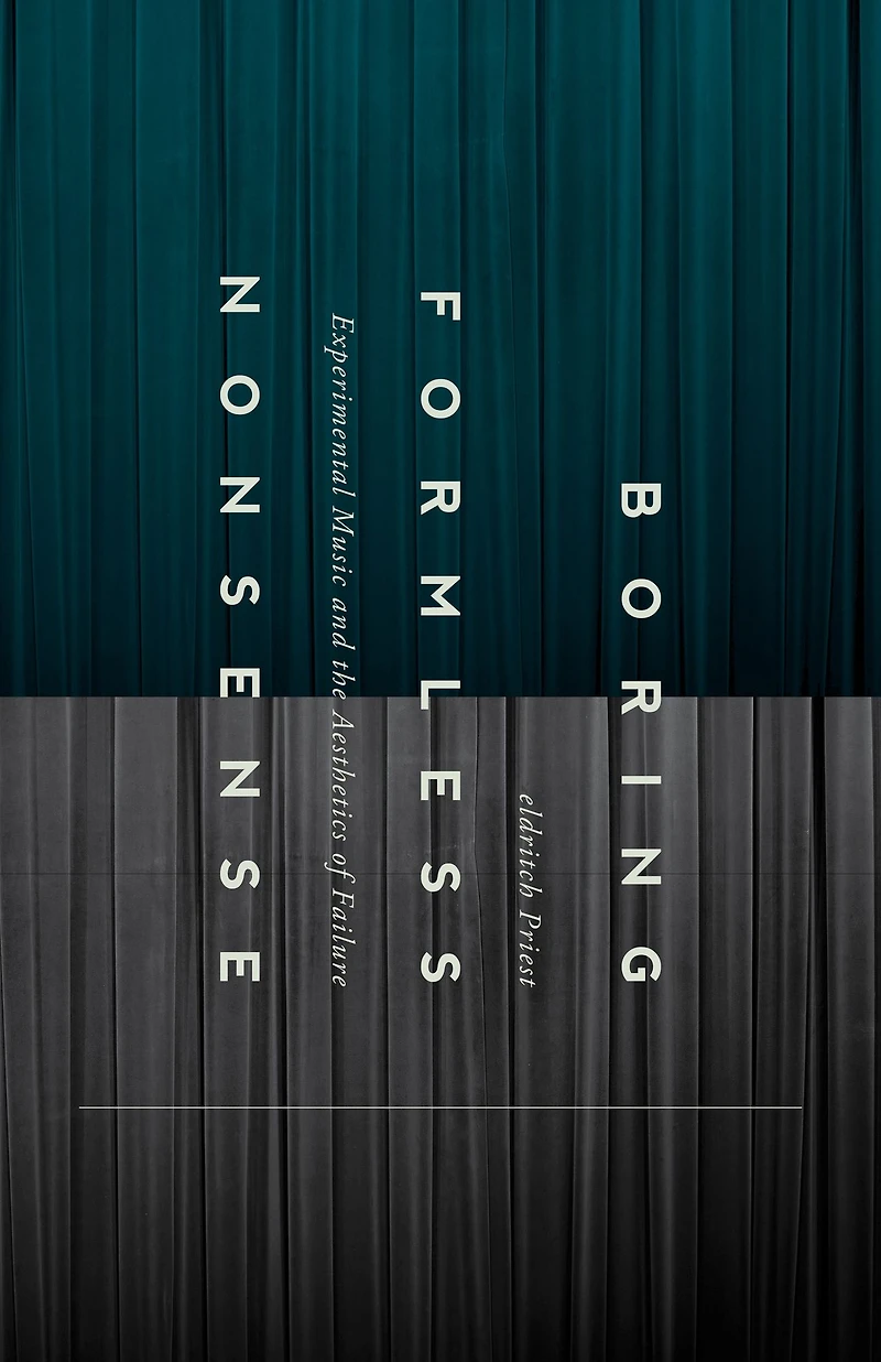 Boring Formless Nonsense: Experimental Music and the Aesthetics of Failure