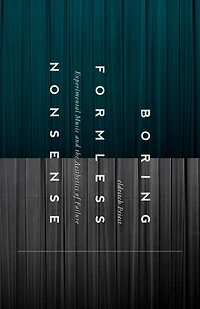 Boring Formless Nonsense: Experimental Music and the Aesthetics of Failure