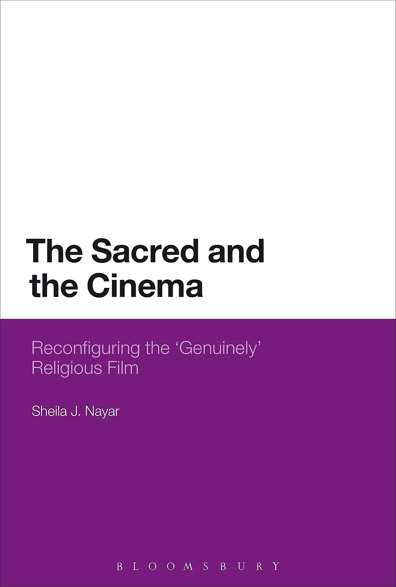 The Sacred and the Cinema: Reconfiguring the 'Genuinely' Religious Film