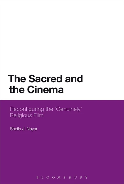 The Sacred and the Cinema: Reconfiguring the 'Genuinely' Religious Film