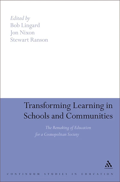 Transforming Learning in Schools and Communities: The Remaking of Education for a Cosmopolitan Society