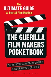 The Guerilla Film Makers Pocketbook: Ultimate Guide to Digital Making