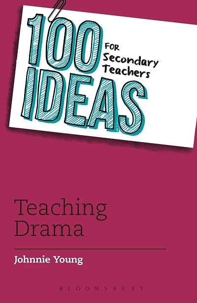 100 Ideas for Secondary Teachers: Teaching Drama