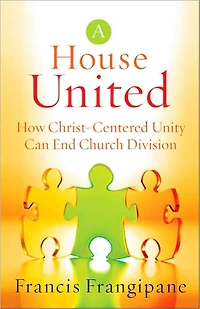 A House United: How Christ-Centered Unity Can End Church Division