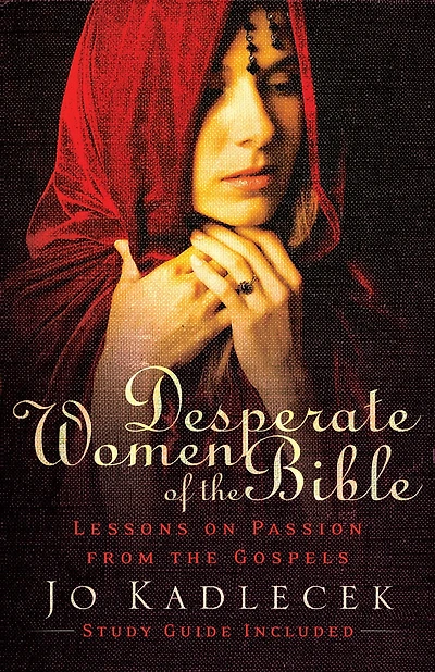 Desperate Women of the Bible: Lessons on Passion from Gospels