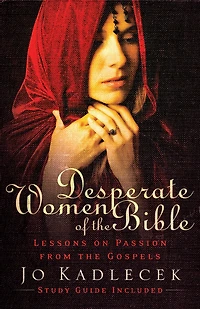 Desperate Women of the Bible: Lessons on Passion from Gospels