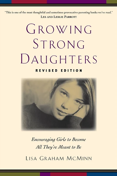 Growing Strong Daughters: Encouraging Girls to Become All They're Meant Be