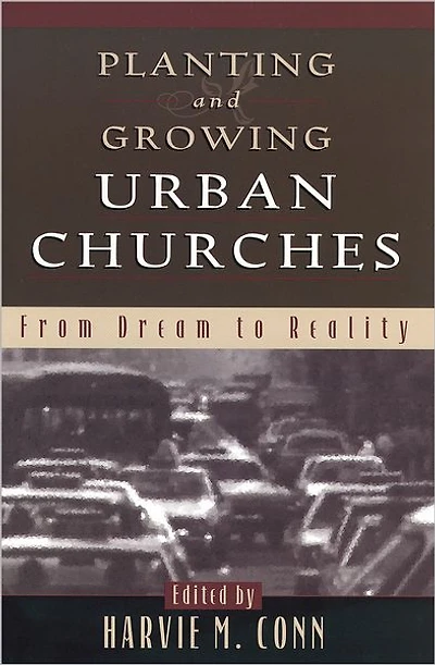 Planting and Growing Urban Churches: From Dream to Reality