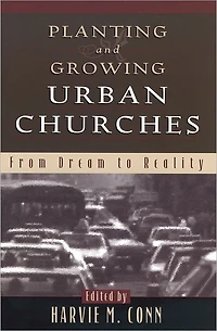 Planting and Growing Urban Churches: From Dream to Reality