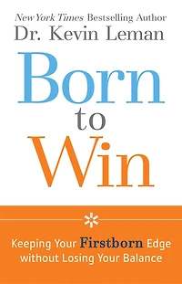 Born to Win: Keeping Your Firstborn Edge without Losing Your Balance
