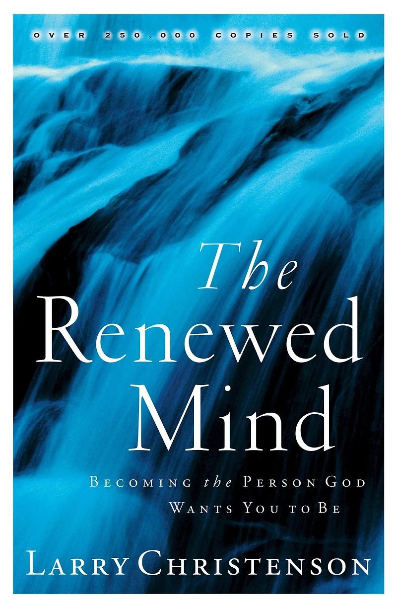 the Renewed Mind: Becoming Person God Wants You to Be