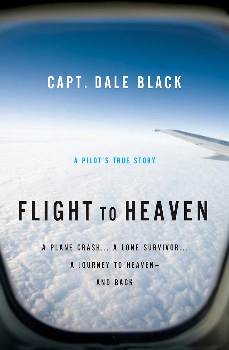 Flight to Heaven: A Plane Crash...A Lone Survivor...A Journey Heaven--and Back