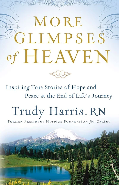 More Glimpses of Heaven: Inspiring True Stories Hope and Peace at the End Life's Journey