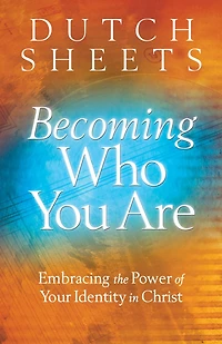 Becoming Who You Are: Embracing the Power of Your Identity Christ