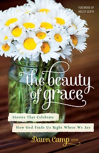 The Beauty of Grace: Stories God's Love from Today's Most Popular Writers