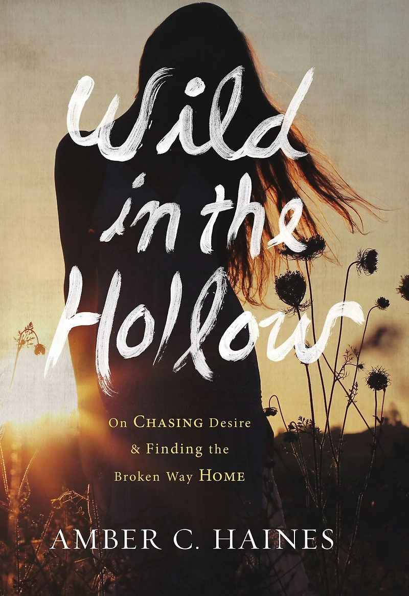 Wild the Hollow: On Chasing Desire and Finding Broken Way Home