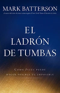 El ladrón de tumbas: Cómo Jesús puede hacer posible tu imposible