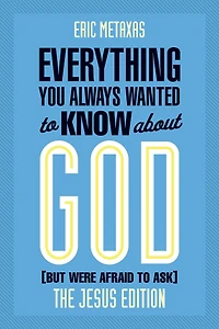 Everything You Always Wanted to Know about God (But Were Afraid Ask): The Jesus Edition