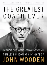 The Greatest Coach Ever (The Heart of a Coach Series): Timeless Wisdom and Insights of John Wooden