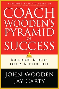 Coach Wooden's Pyramid of Success: Building Blocks for a Better Life
