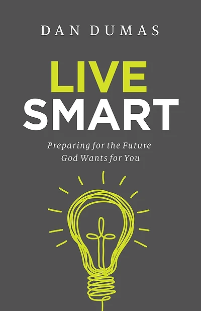Live Smart: Preparing for the Future God Wants You