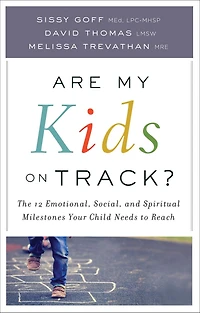 Are My Kids on Track?: The 12 Emotional, Social, and Spiritual Milestones Your Child Needs to Reach