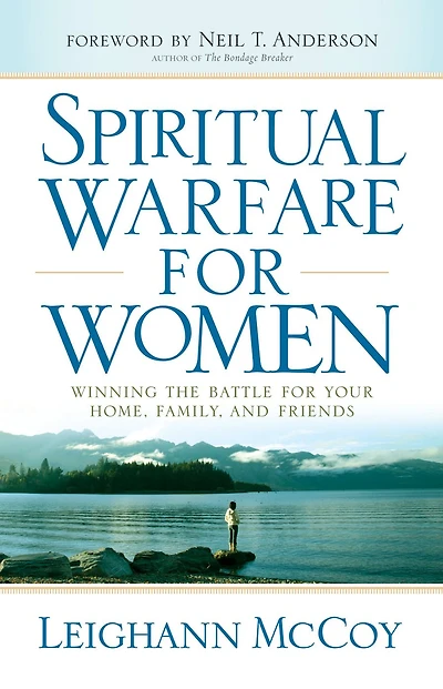 Spiritual Warfare for Women: Winning the Battle Your Home, Family, and Friends