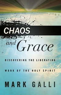 Chaos and Grace: Discovering the Liberating Work of the Holy Spirit