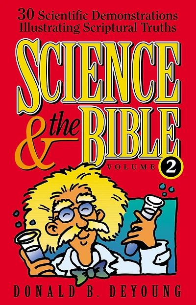 Science and the Bible : Volume 1: 30 Scientific Demonstrations Illustrating Scriptural Truths