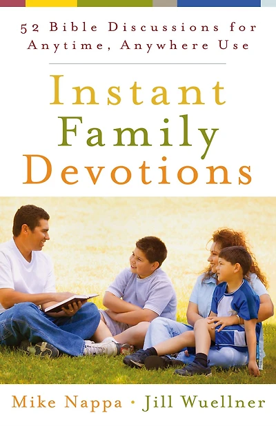 Instant Family Devotions: 52 Bible Discussions for Anytime, Anywhere Use
