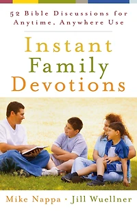 Instant Family Devotions: 52 Bible Discussions for Anytime, Anywhere Use