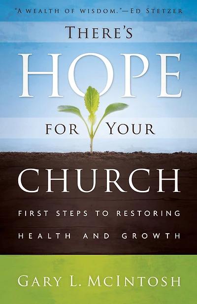 There's Hope for Your Church: First Steps to Restoring Health and Growth