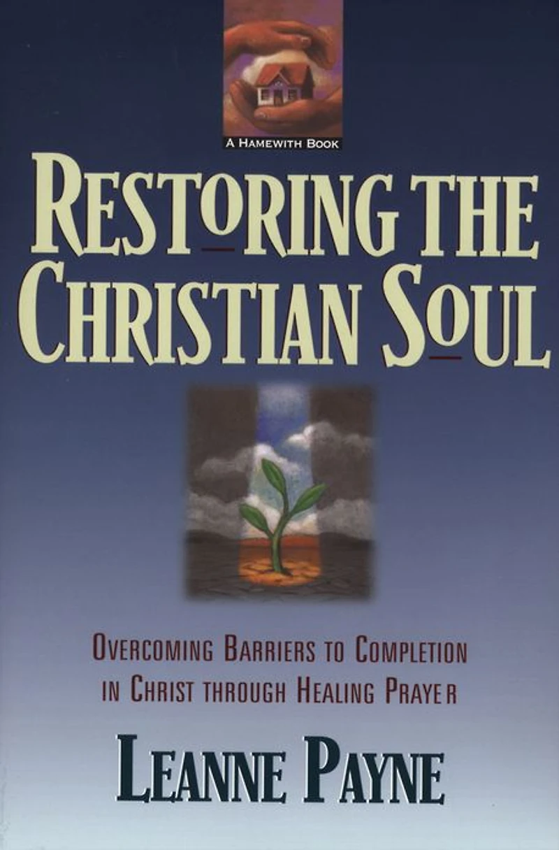 Restoring The Christian Soul: Overcoming Barriers to Completion Christ Through Healing prayer