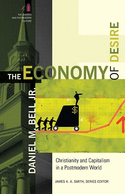 The Economy of Desire (The Church and Postmodern Culture): Christianity Capitalism a World