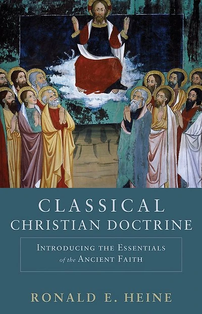 Classical Christian Doctrine: Introducing the Essentials of Ancient Faith