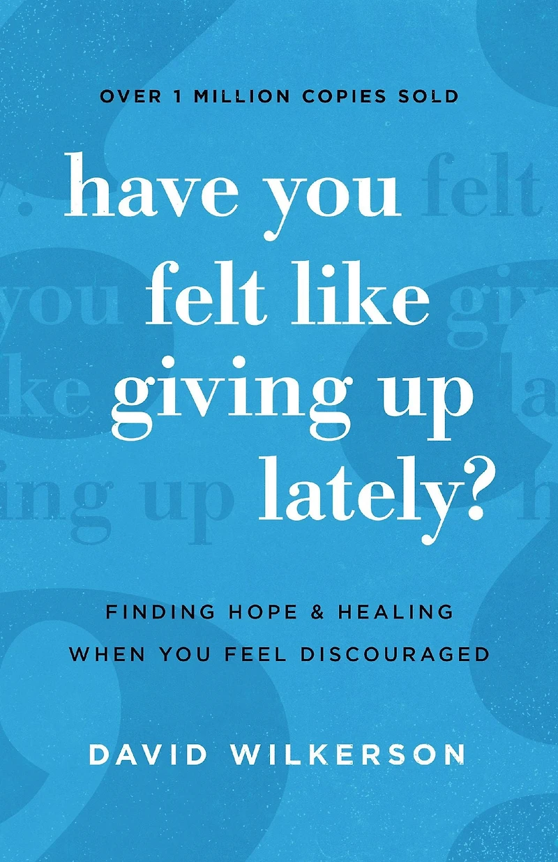 Have You Felt Like Giving Up Lately?: Finding Hope and Healing When Feel Discouraged