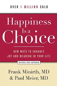Happiness Is a Choice: New Ways to Enhance Joy and Meaning in Your Life
