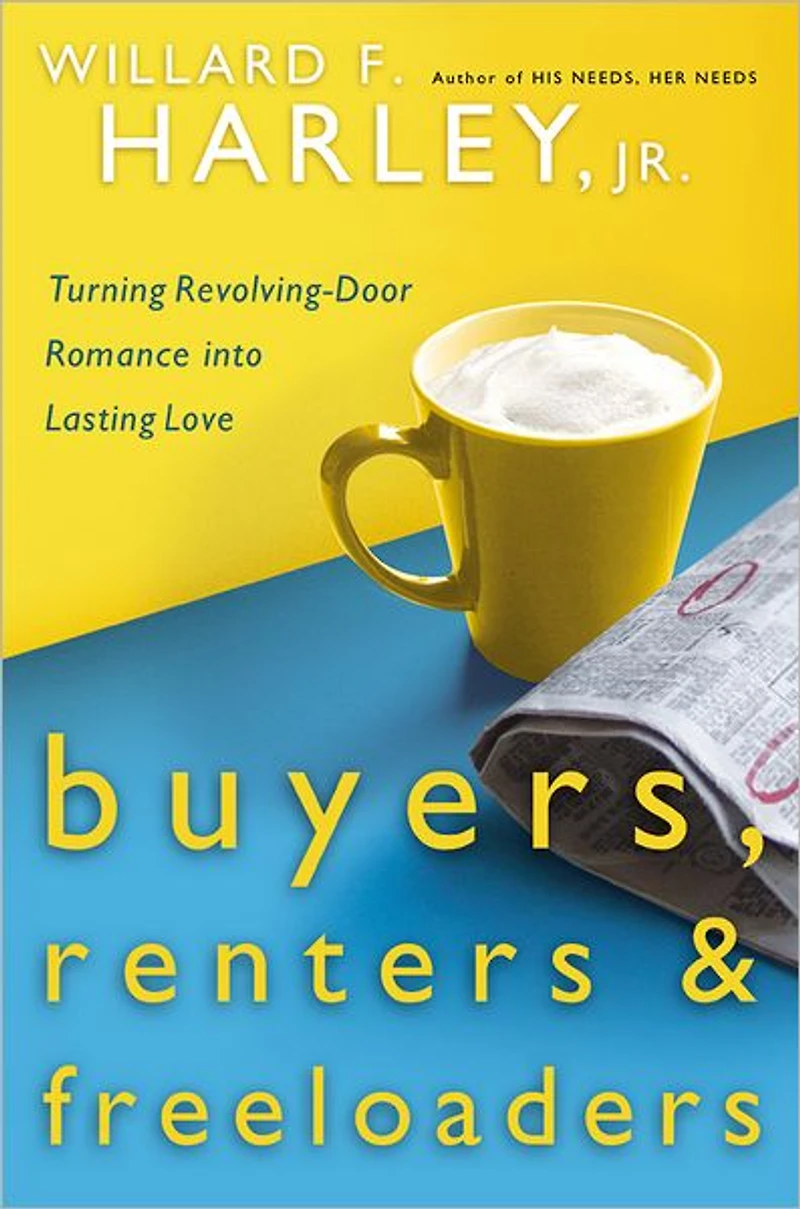 Buyers, Renters & Freeloaders: Turning Revolving-Door Romance into Lasting Love