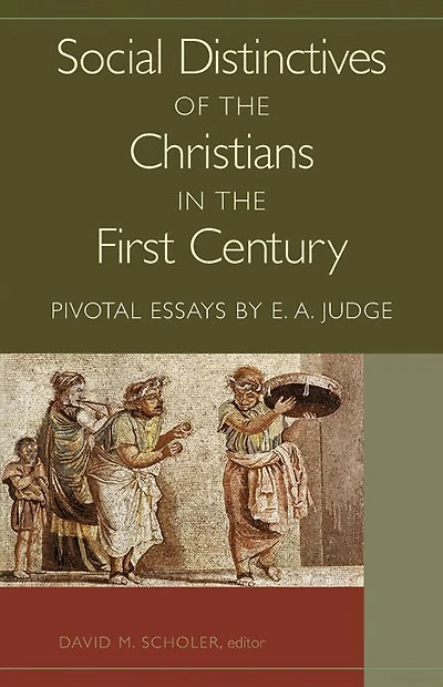 Social Distinctives of the Christians in the First Century: Pivotal Essays by E. A. Judge