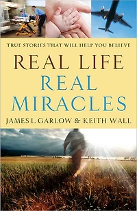 Real Life, Miracles: True Stories That Will Help You Believe