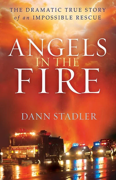 Angels The Fire: Dramatic True Story of an Impossible Rescue