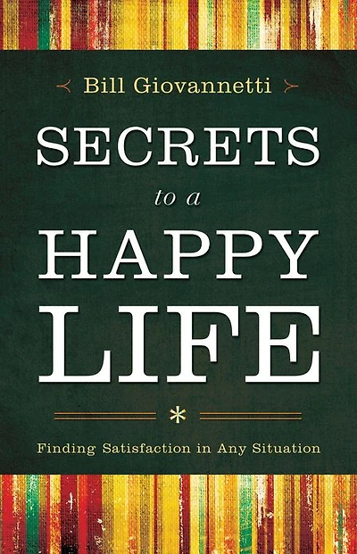 Secrets to a Happy Life: Finding Satisfaction Any Situation