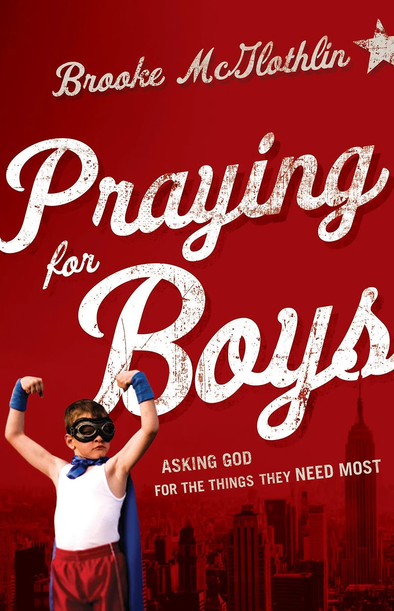 Praying for Boys: Asking God the Things They Need Most