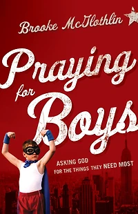 Praying for Boys: Asking God the Things They Need Most