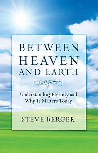 Between Heaven and Earth: Finding Hope, Courage, Passion Through a Fresh Vision of